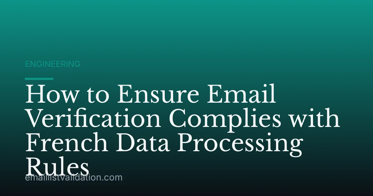 How to Ensure Email Verification Complies with French Data Processing Rules