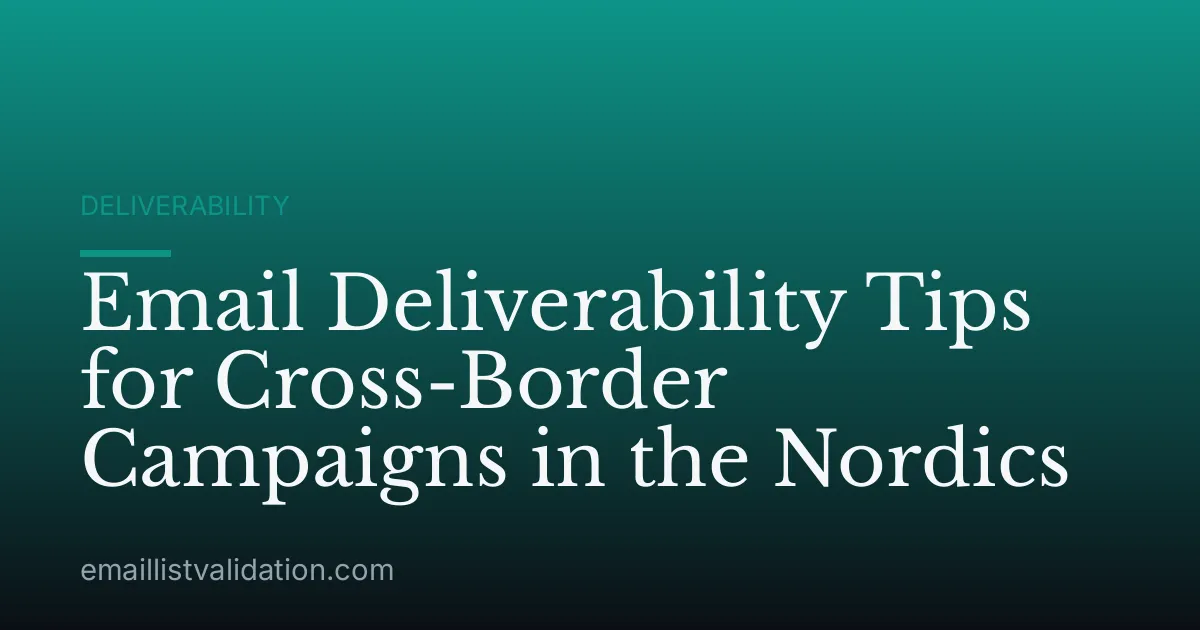 Email Deliverability Tips for Cross-Border Campaigns in the Nordics