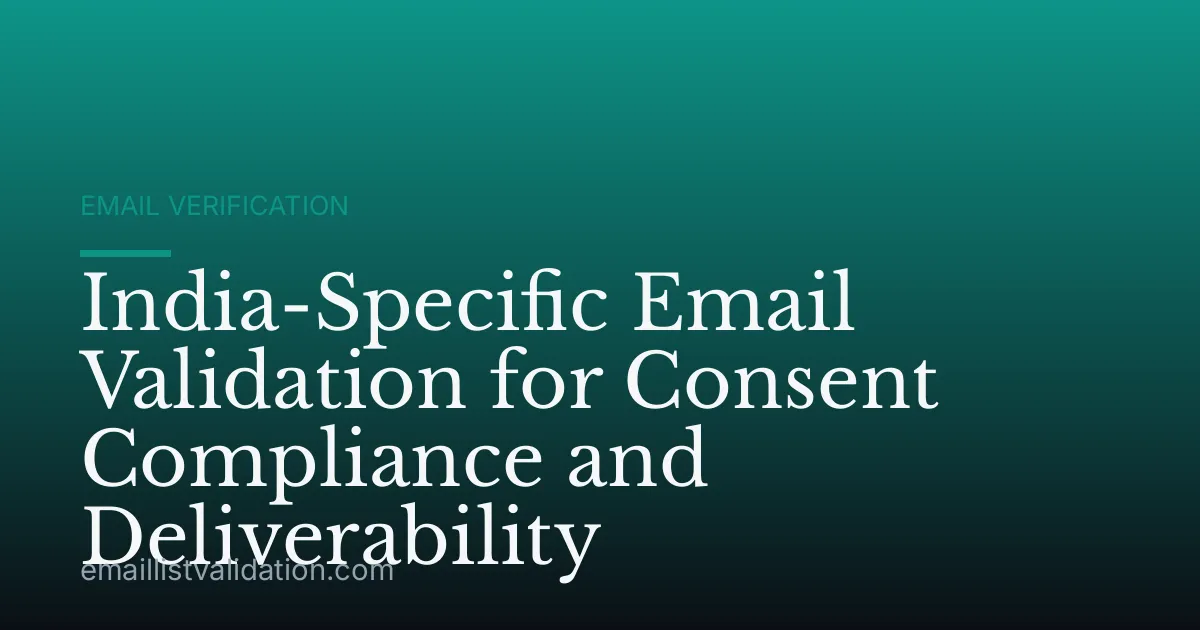 India-Specific Email Validation for Consent Compliance and Deliverability