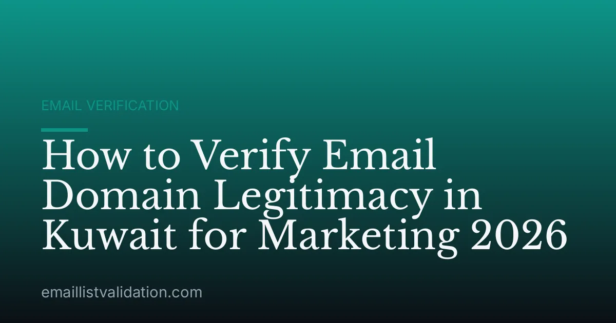 How to Verify Email Domain Legitimacy in Kuwait for Marketing 2026