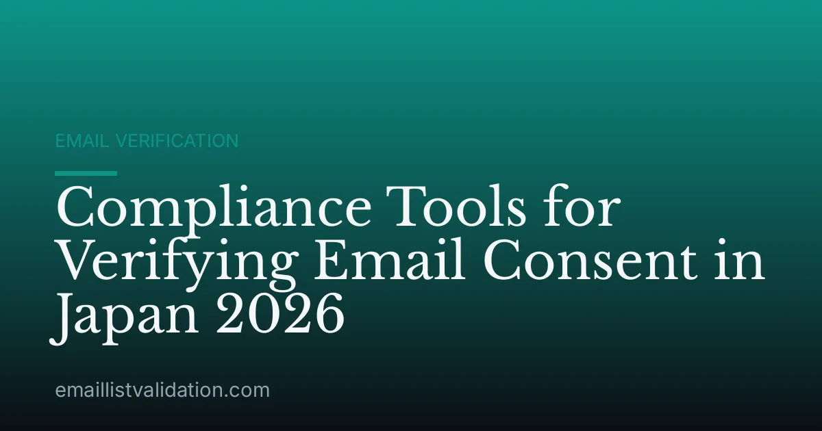 Compliance Tools for Verifying Email Consent in Japan 2026