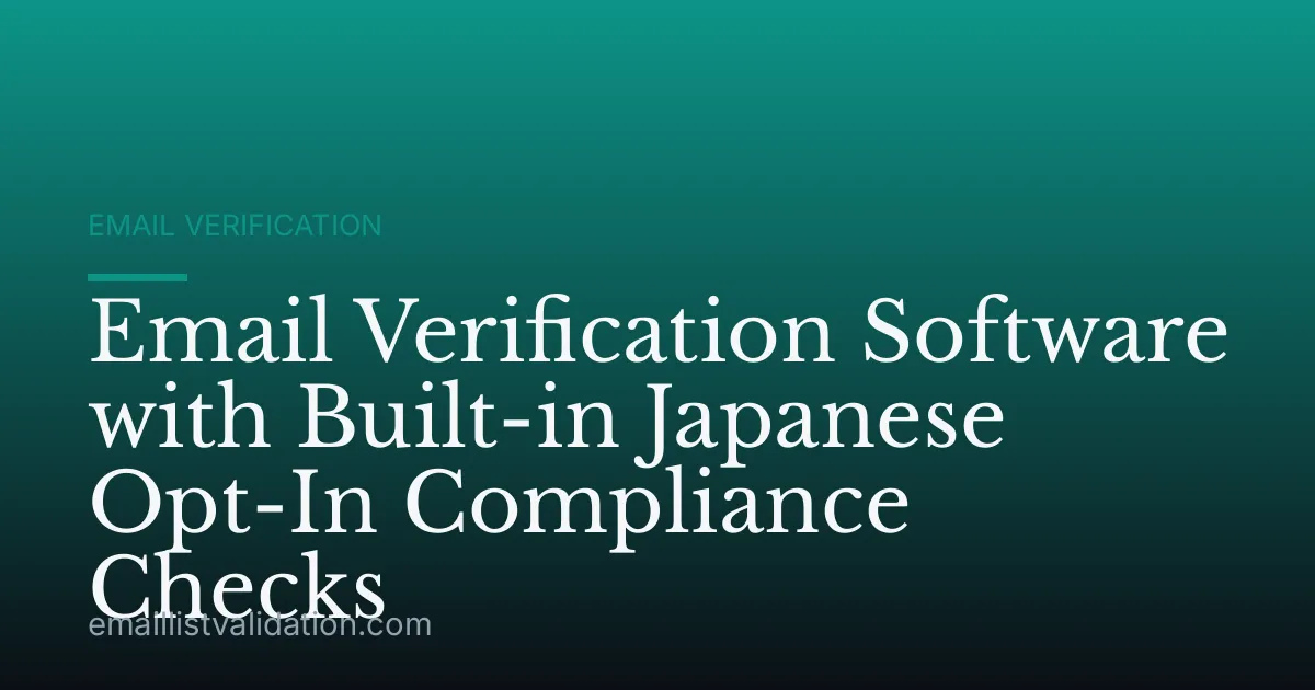 Email Verification Software with Built-in Japanese Opt-In Compliance Checks