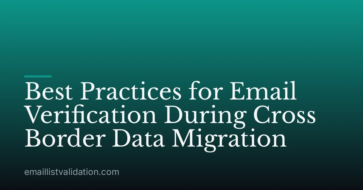 Best Practices for Email Verification During Cross Border Data Migration