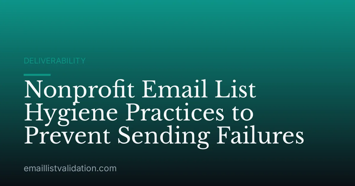 Nonprofit Email List Hygiene Practices to Prevent Sending Failures