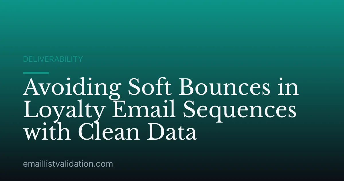Avoiding Soft Bounces in Loyalty Email Sequences with Clean Data