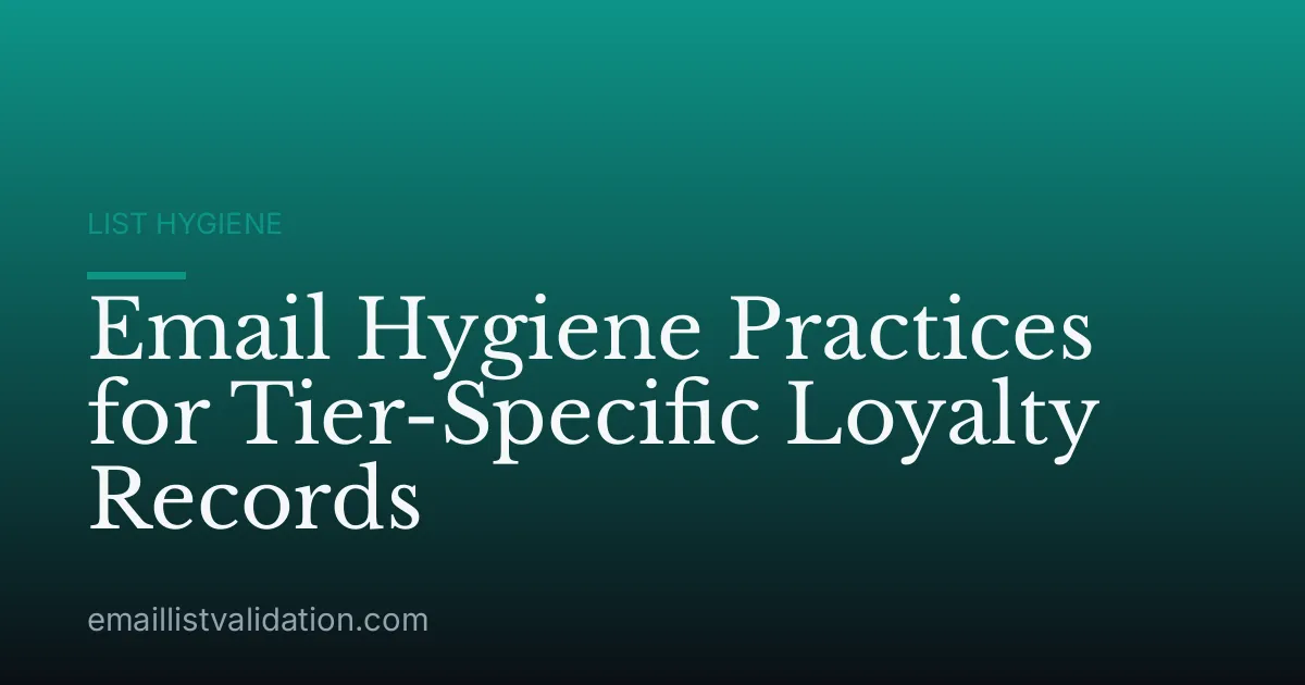 Email Hygiene Practices for Tier-Specific Loyalty Records