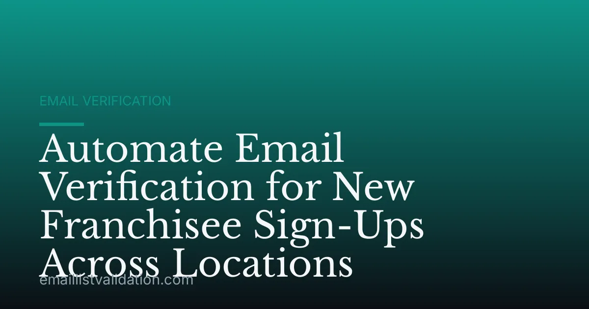 Automate Email Verification for New Franchisee Sign-Ups Across Locations