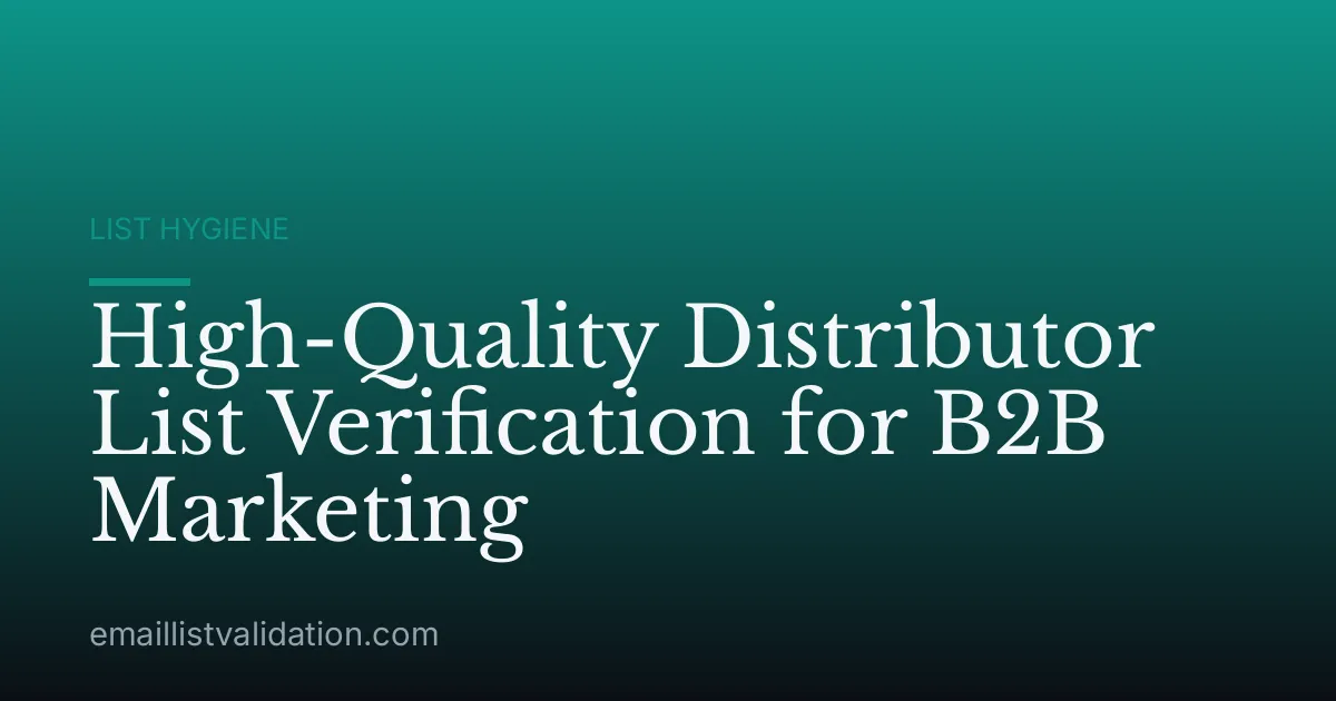 High-Quality Distributor List Verification for B2B Marketing