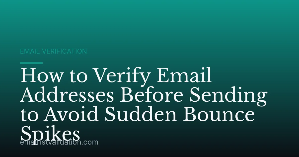 How to Verify Email Addresses Before Sending to Avoid Sudden Bounce Spikes