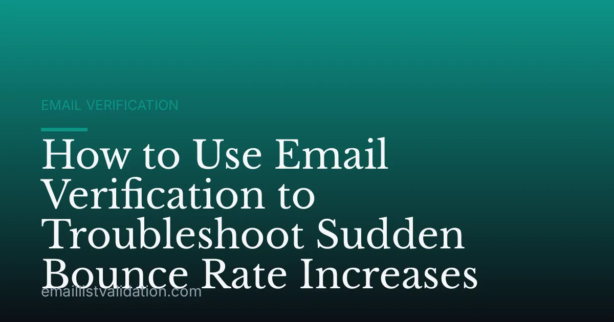 How to Use Email Verification to Troubleshoot Sudden Bounce Rate Increases