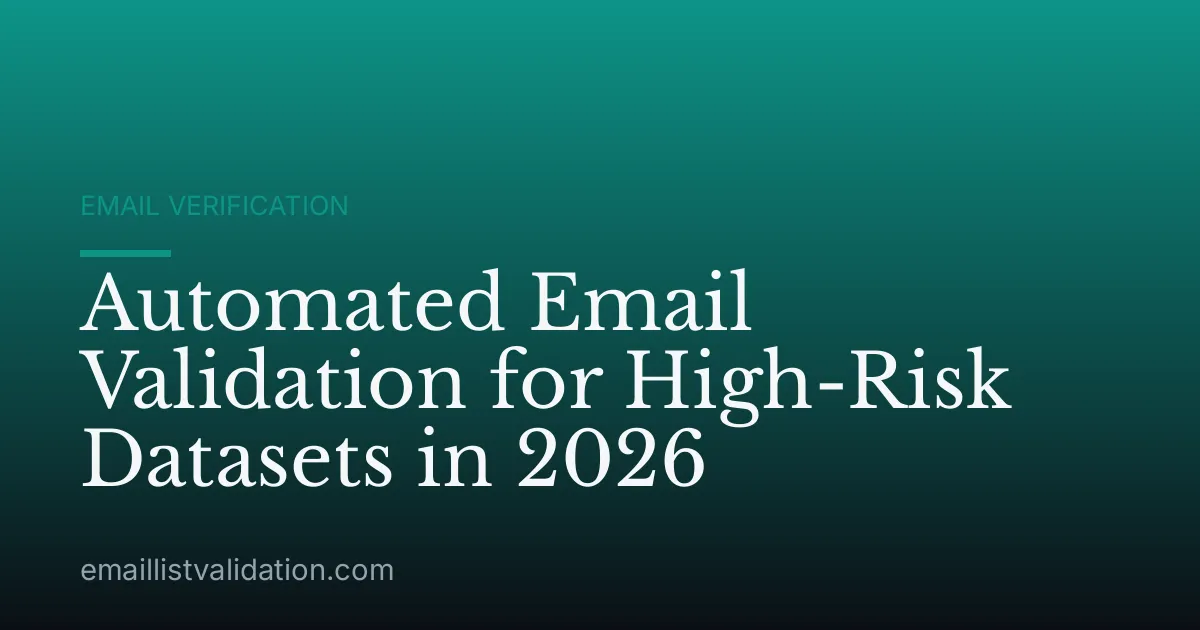 Automated Email Validation for High-Risk Datasets in 2026
