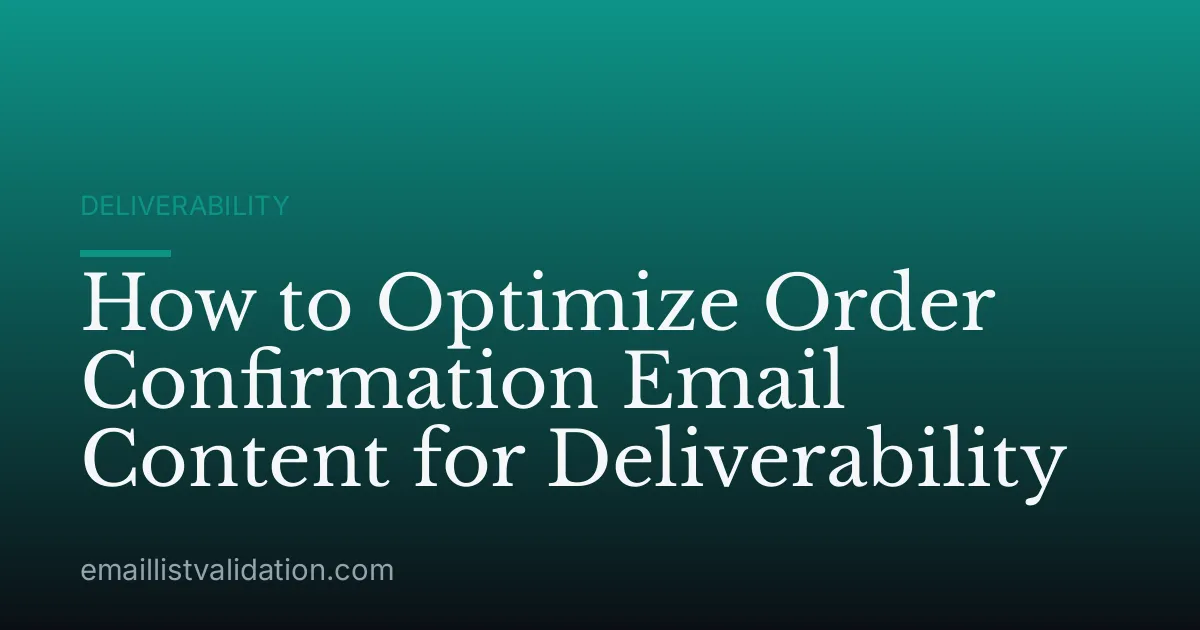 How to Optimize Order Confirmation Email Content for Deliverability