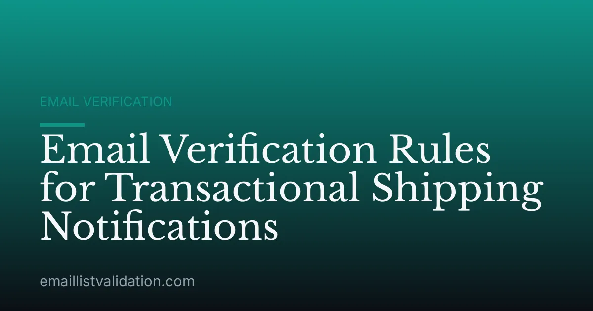 Email Verification Rules for Transactional Shipping Notifications