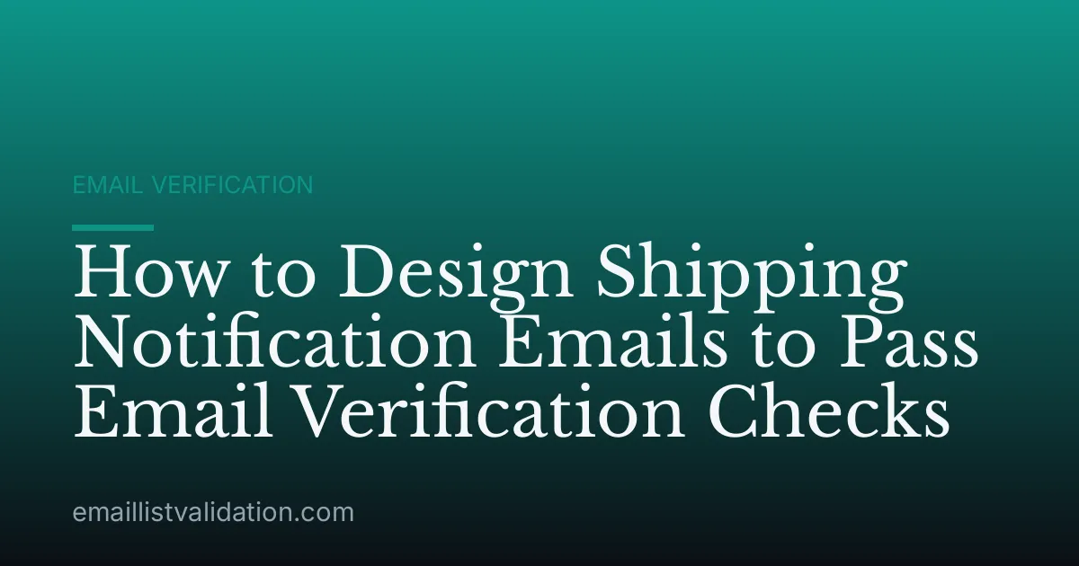 How to Design Shipping Notification Emails to Pass Email Verification Checks