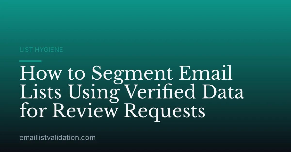 How to Segment Email Lists Using Verified Data for Review Requests