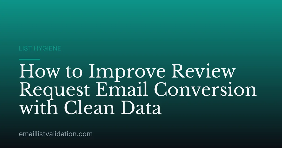 How to Improve Review Request Email Conversion with Clean Data