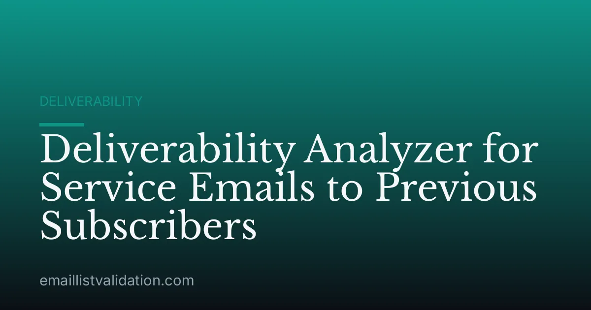 Deliverability Analyzer for Service Emails to Previous Subscribers