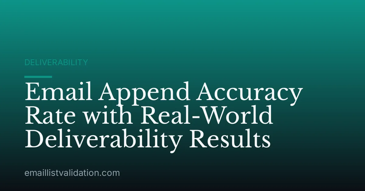 Email Append Accuracy Rate with Real-World Deliverability Results