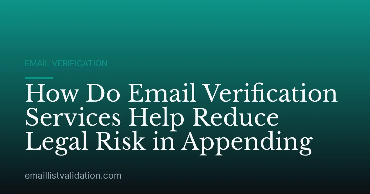 How Do Email Verification Services Help Reduce Legal Risk in Appending