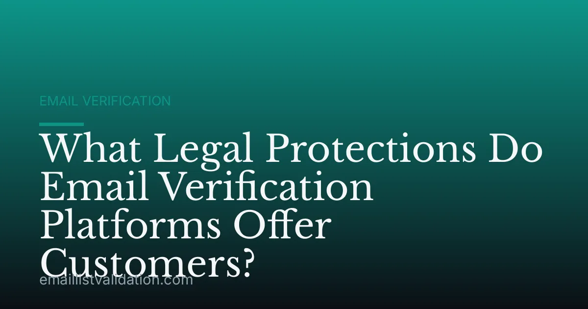 What Legal Protections Do Email Verification Platforms Offer Customers?