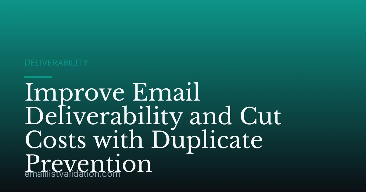 Improve Email Deliverability and Cut Costs with Duplicate Prevention