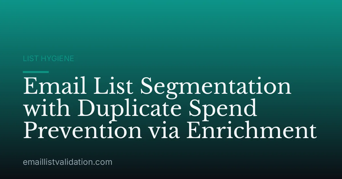 Email List Segmentation with Duplicate Spend Prevention via Enrichment