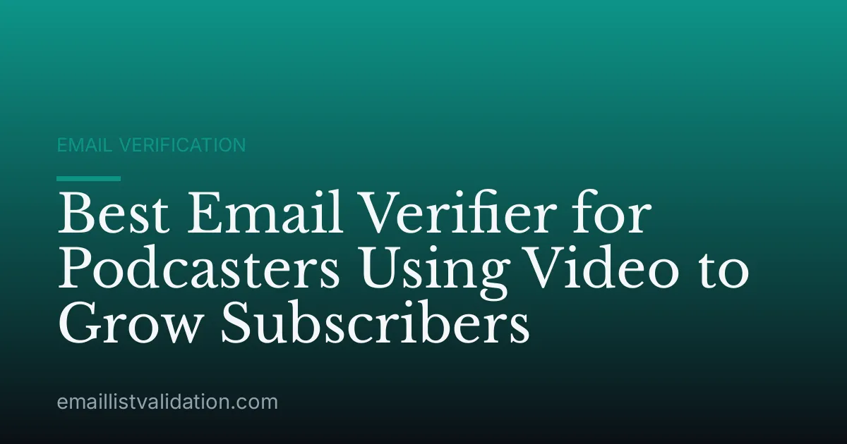 Best Email Verifier for Podcasters Using Video to Grow Subscribers