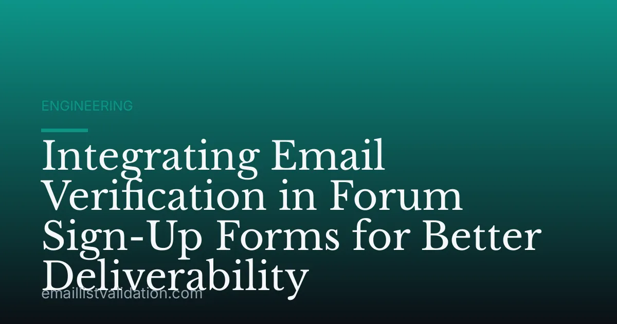 Integrating Email Verification in Forum Sign-Up Forms for Better Deliverability