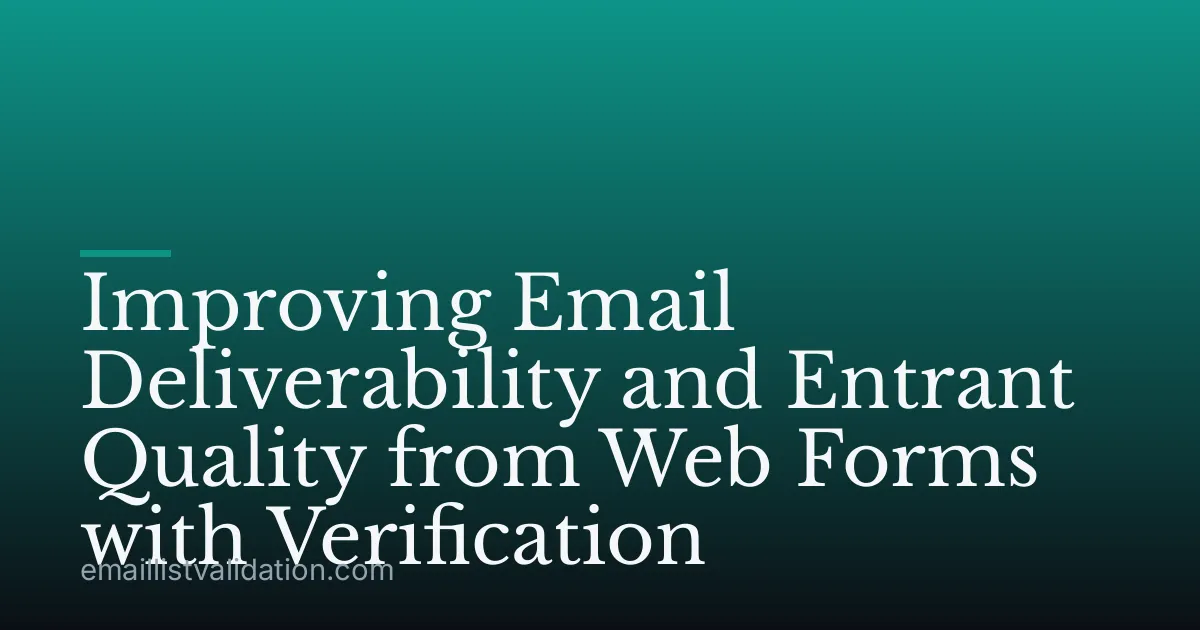 Improving Email Deliverability and Entrant Quality from Web Forms with Verification