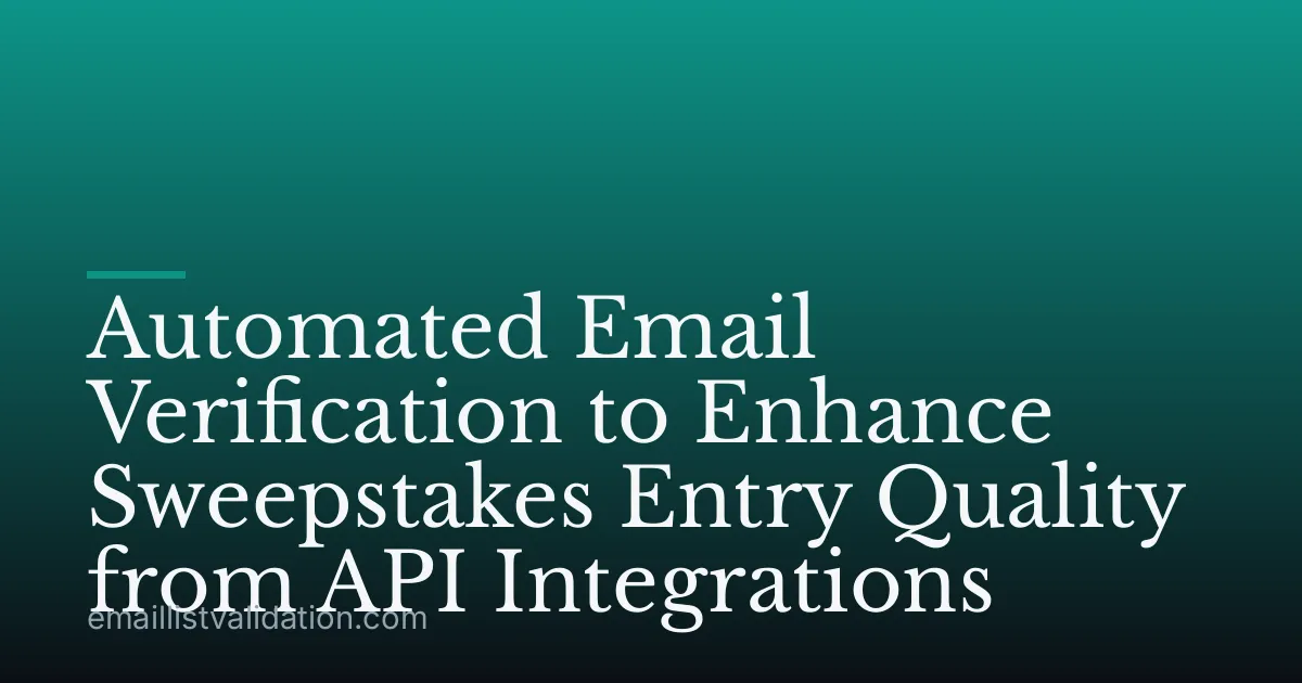 Automated Email Verification to Enhance Sweepstakes Entry Quality from API Integrations