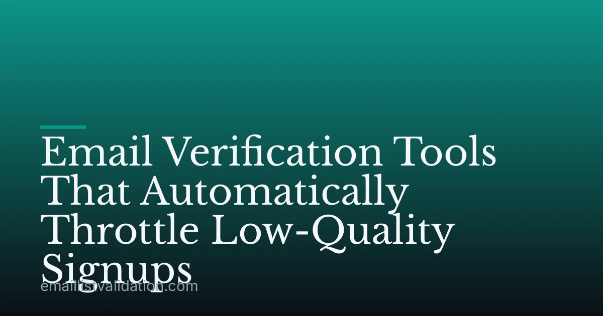 Email Verification Tools That Automatically Throttle Low-Quality Signups