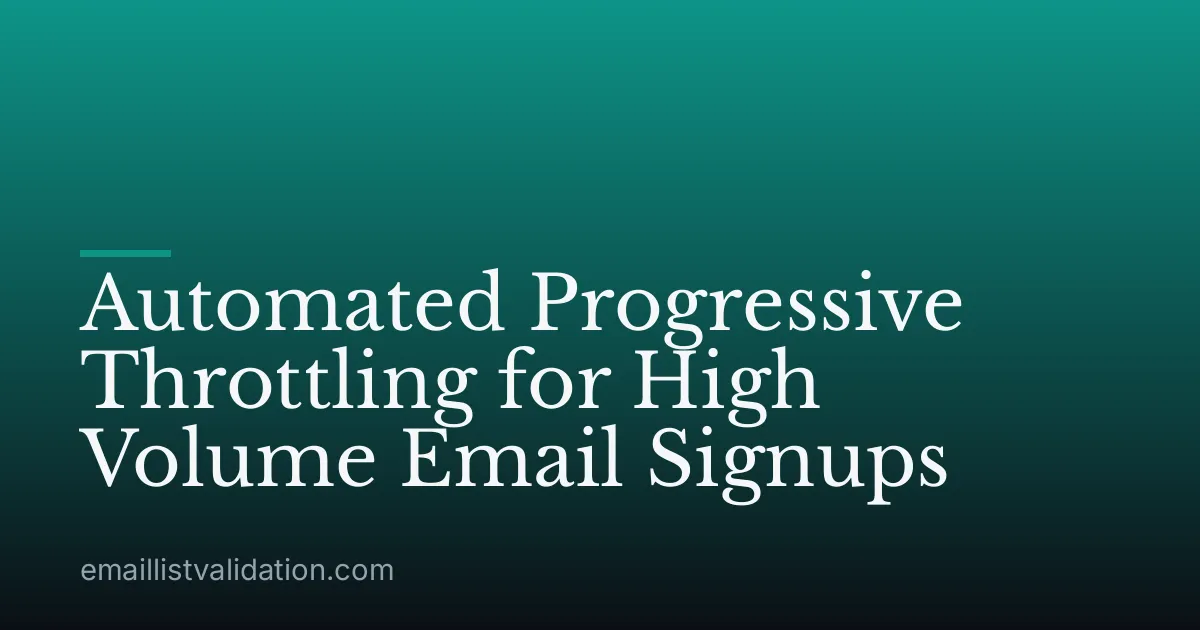 Automated Progressive Throttling for High Volume Email Signups