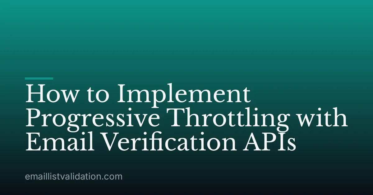 How to Implement Progressive Throttling with Email Verification APIs