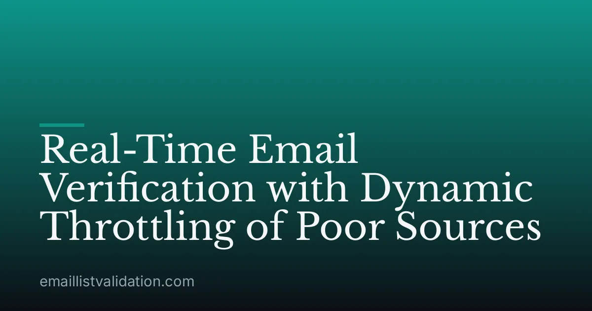 Real-Time Email Verification with Dynamic Throttling of Poor Sources