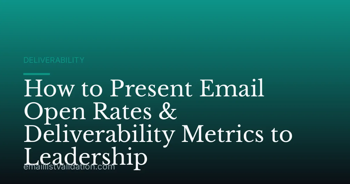 How to Present Email Open Rates & Deliverability Metrics to Leadership