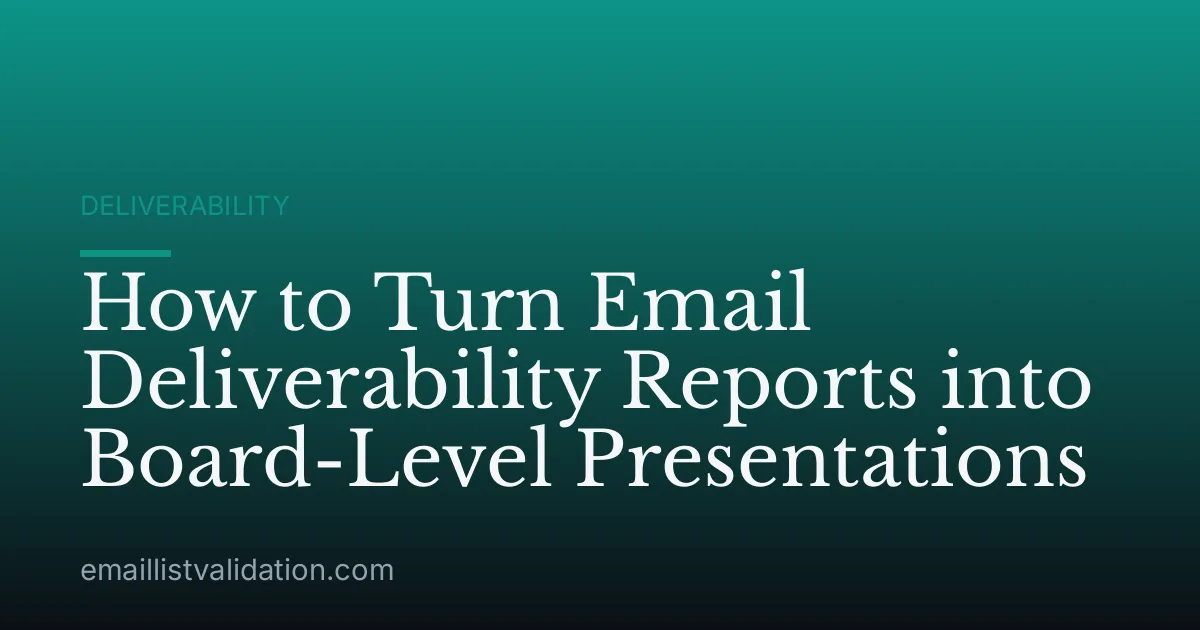 How to Turn Email Deliverability Reports into Board-Level Presentations