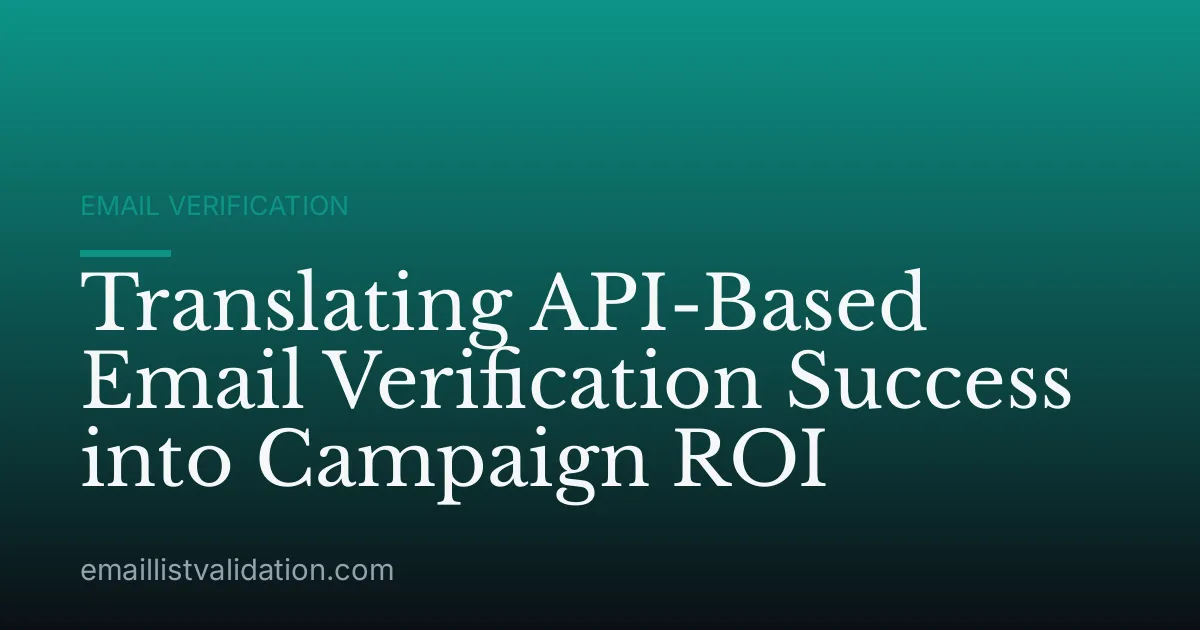 Translating API-Based Email Verification Success into Campaign ROI