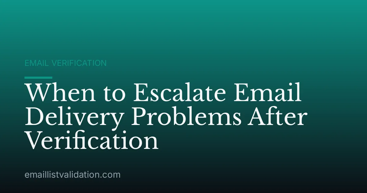 When to Escalate Email Delivery Problems After Verification