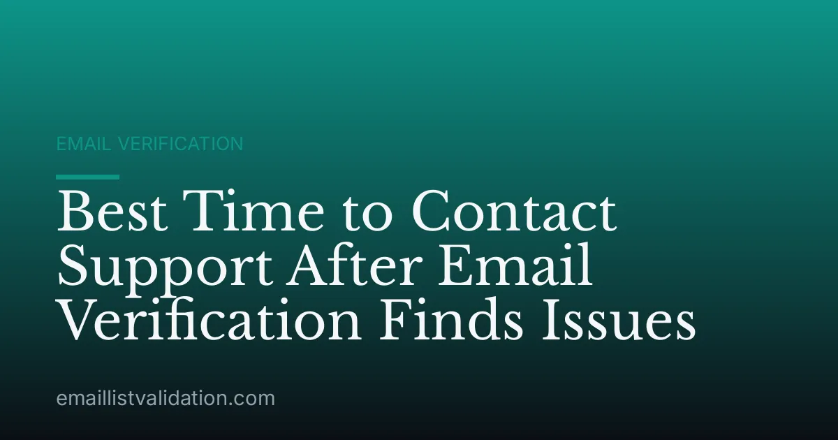 Best Time to Contact Support After Email Verification Finds Issues