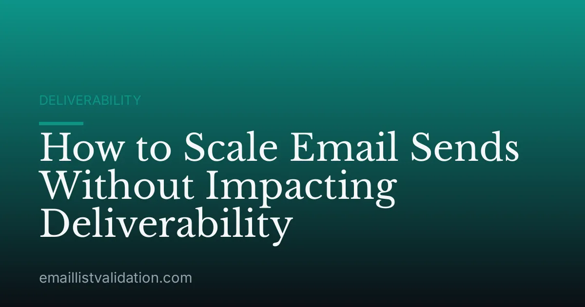 How to Scale Email Sends Without Impacting Deliverability