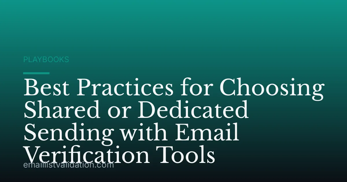 Best Practices for Choosing Shared or Dedicated Sending with Email Verification Tools
