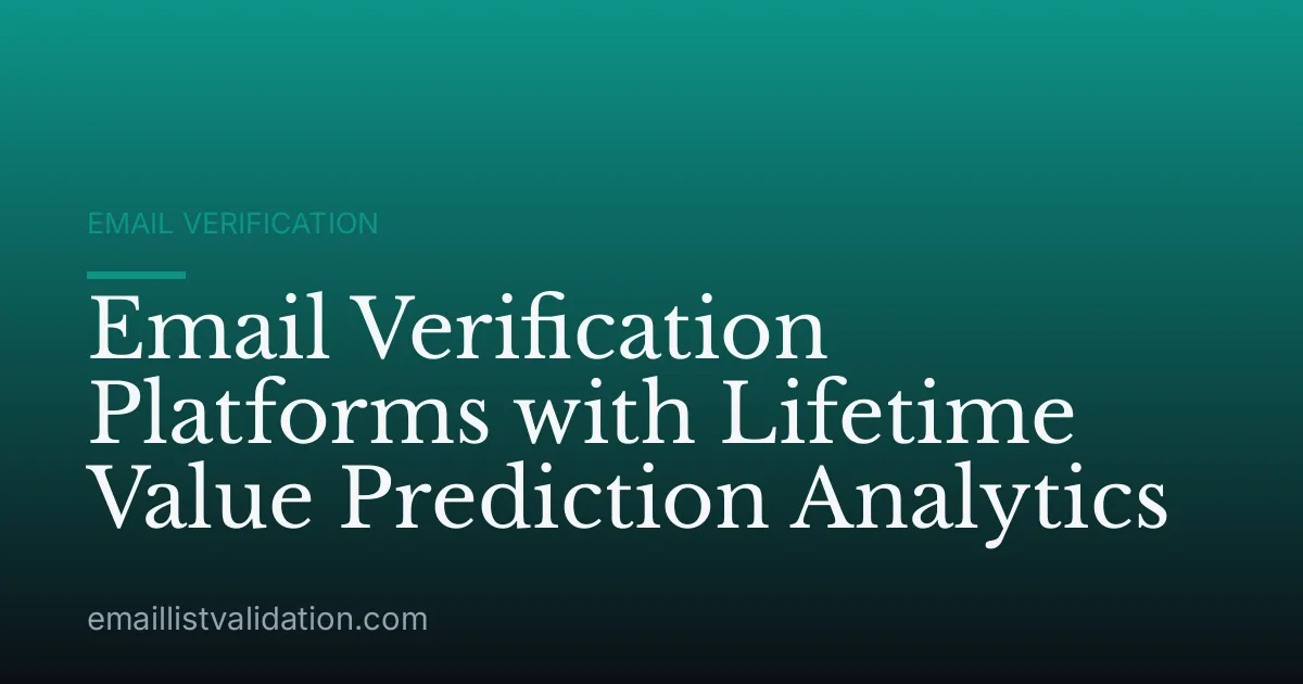 Email Verification Platforms with Lifetime Value Prediction Analytics