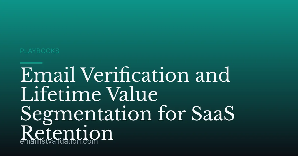 Email Verification and Lifetime Value Segmentation for SaaS Retention