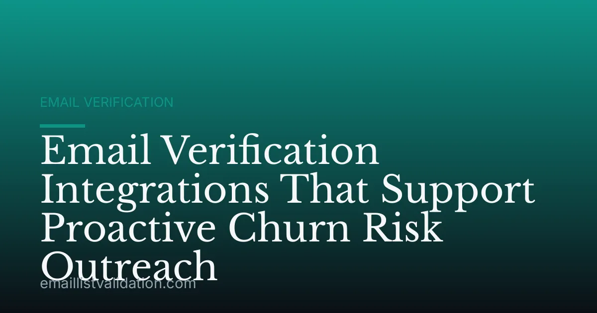 Email Verification Integrations That Support Proactive Churn Risk Outreach