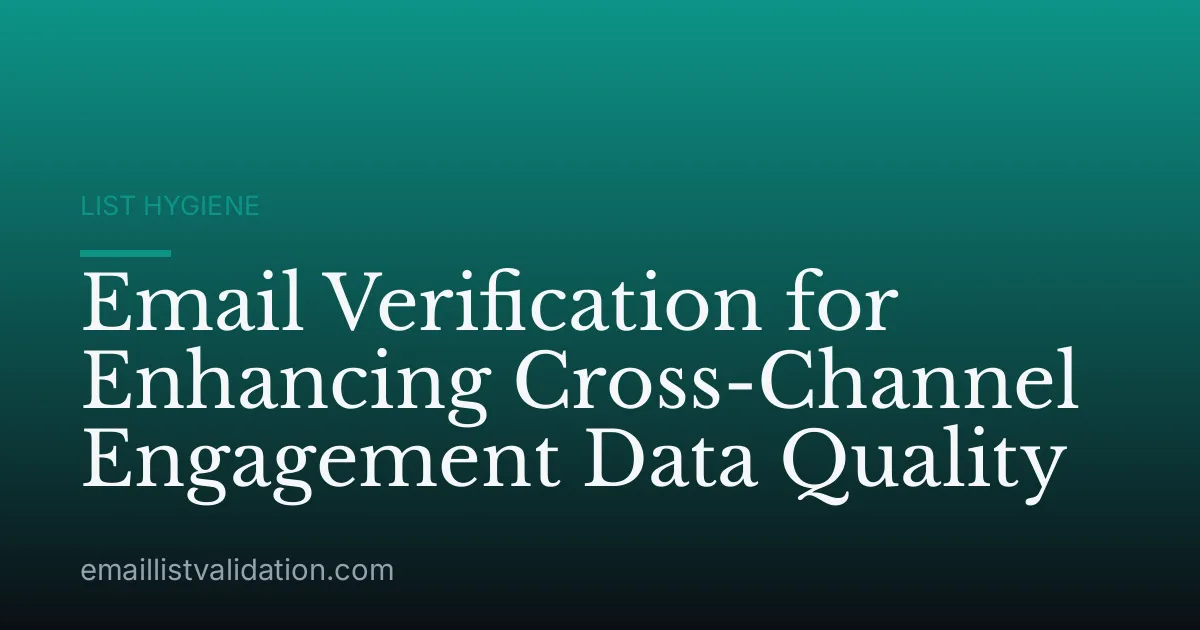 Email Verification for Enhancing Cross-Channel Engagement Data Quality