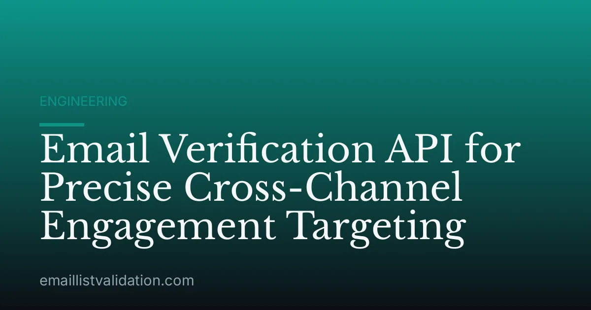 Email Verification API for Precise Cross-Channel Engagement Targeting