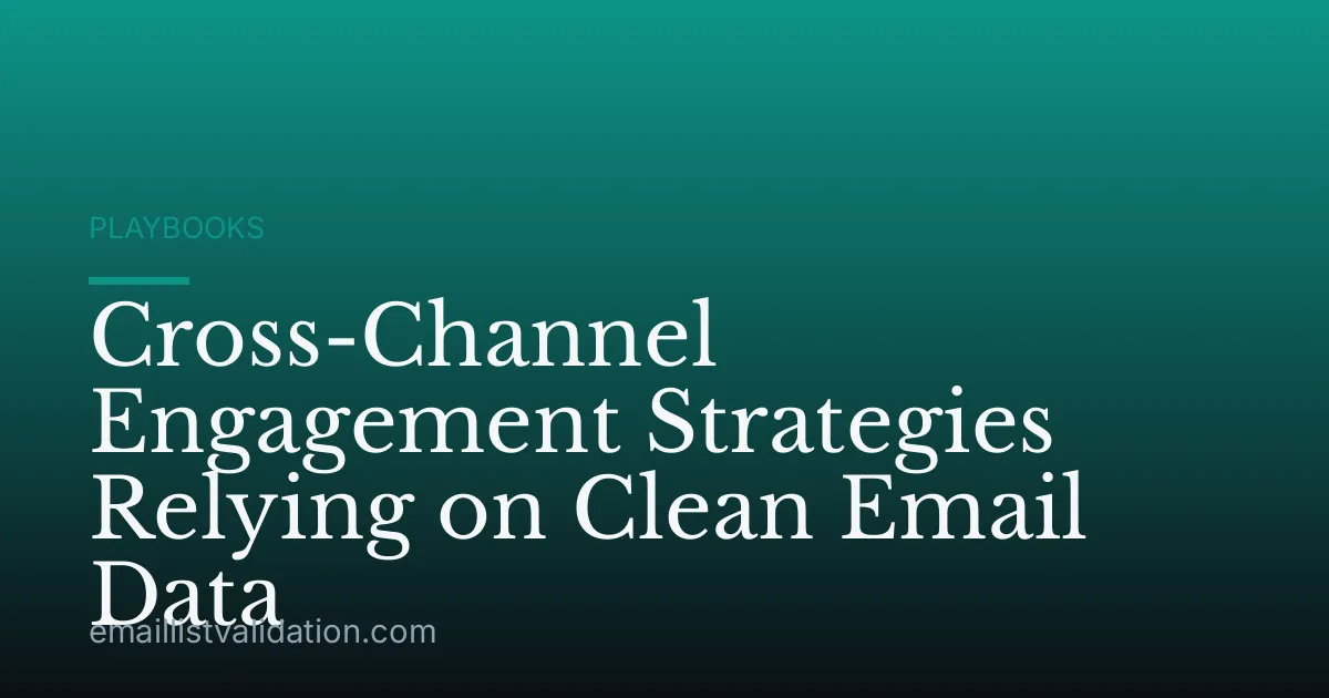 Cross-Channel Engagement Strategies Relying on Clean Email Data