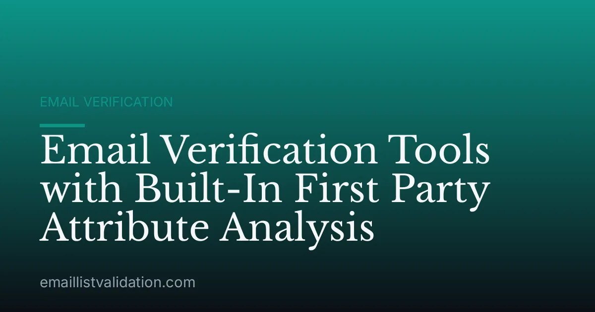 Email Verification Tools with Built-In First Party Attribute Analysis