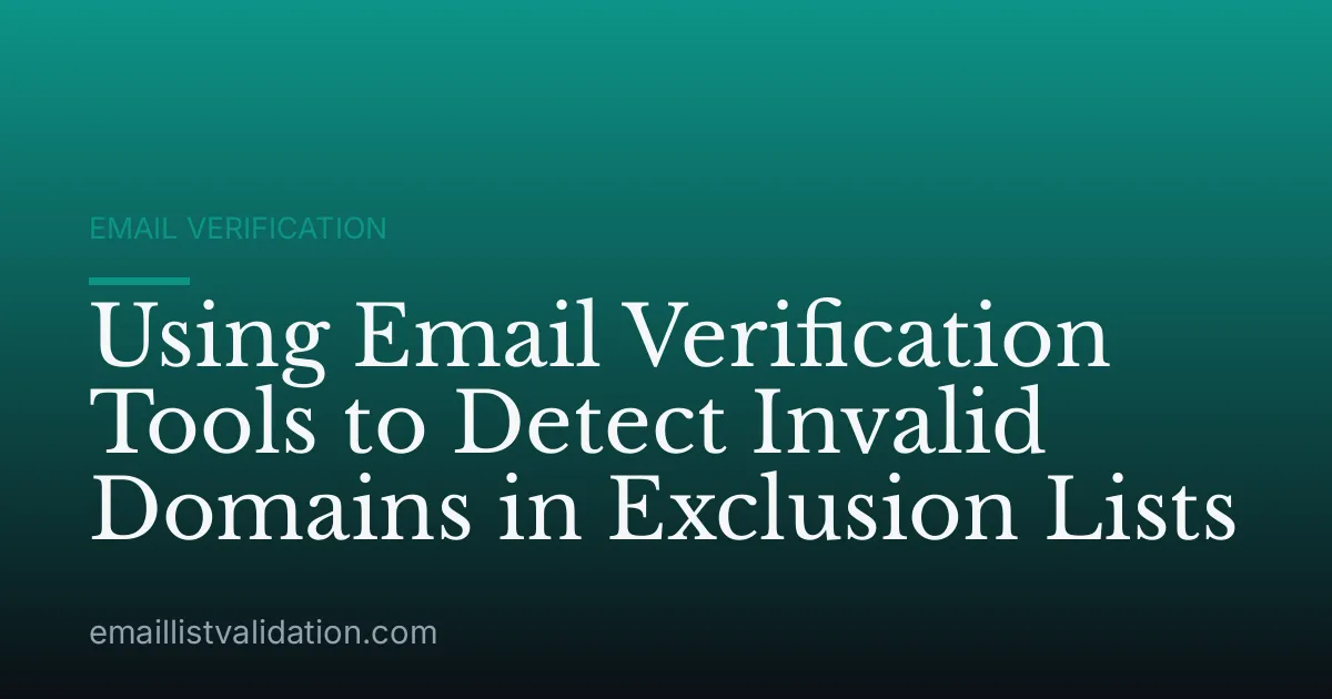 Using Email Verification Tools to Detect Invalid Domains in Exclusion Lists