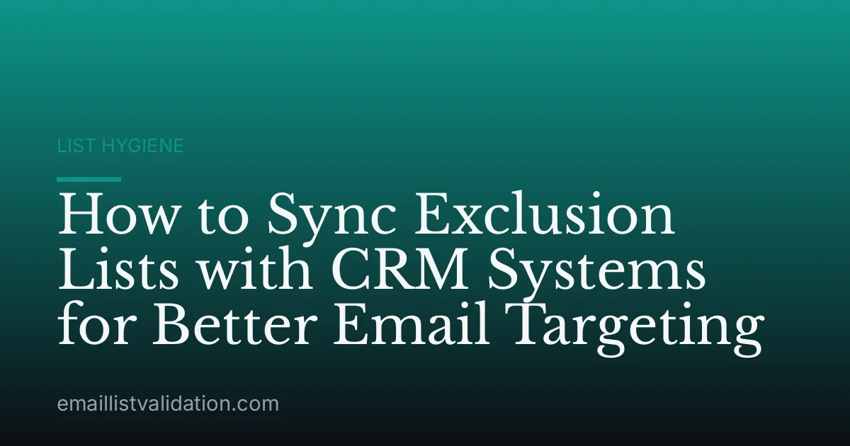 How to Sync Exclusion Lists with CRM Systems for Better Email Targeting